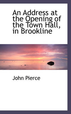 Book cover for An Address at the Opening of the Town Hall, in Brookline