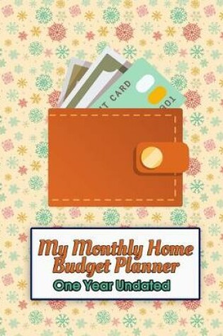 Cover of My Monthly Home Budget Planner - One Year Undated