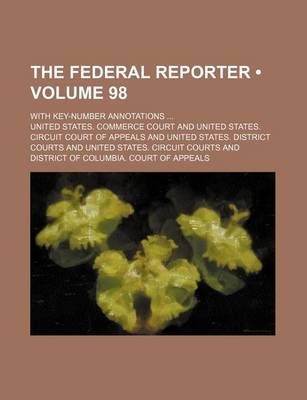 Book cover for The Federal Reporter (Volume 98); With Key-Number Annotations