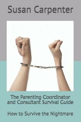 Cover of The Parenting Coordinator and Consultant Survival Guide