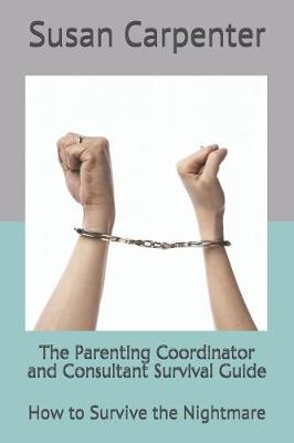 Book cover for The Parenting Coordinator and Consultant Survival Guide