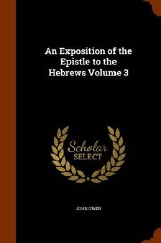 Cover of An Exposition of the Epistle to the Hebrews Volume 3