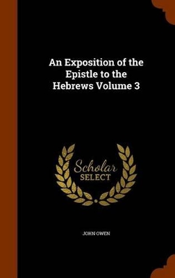 Book cover for An Exposition of the Epistle to the Hebrews Volume 3