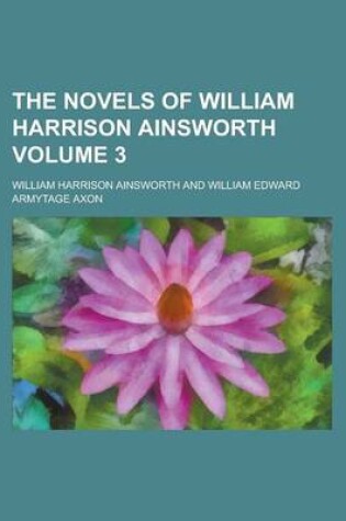 Cover of The Novels of William Harrison Ainsworth Volume 3