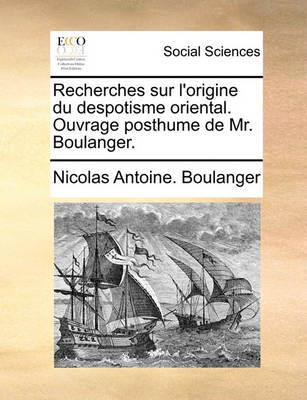 Book cover for Recherches Sur L'Origine Du Despotisme Oriental. Ouvrage Posthume de Mr. Boulanger.