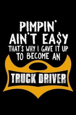 Cover of Pimpin' ain't easy that's why i gave it up to become a truck driver