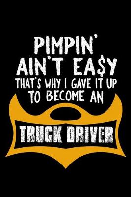 Book cover for Pimpin' ain't easy that's why i gave it up to become a truck driver