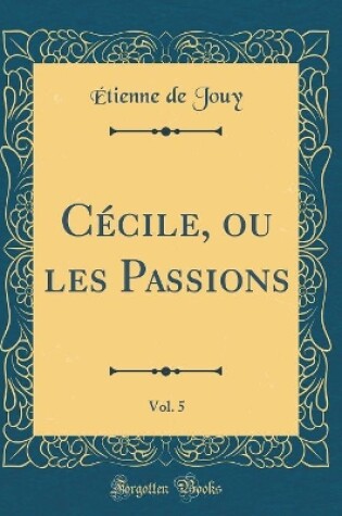 Cover of Cécile, ou les Passions, Vol. 5 (Classic Reprint)