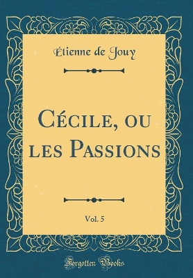 Book cover for Cécile, ou les Passions, Vol. 5 (Classic Reprint)