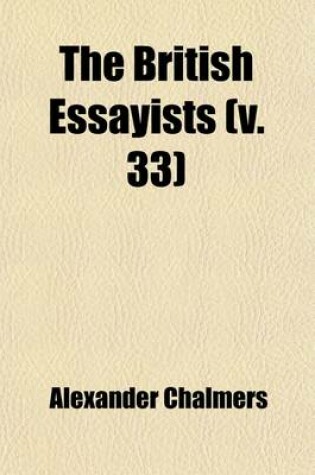 Cover of The British Essayists (Volume 33); With Prefaces, Historical and Biographical