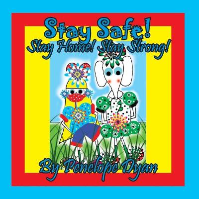 Book cover for Stay Safe! Stay Home! Stay Strong!