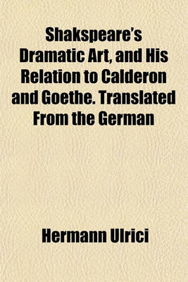 Book cover for Shakspeare's Dramatic Art, and His Relation to Calderon and Goethe. Translated from the German