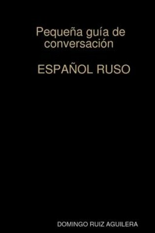 Cover of Peque A Guia De Conversacion Espa Ol Ruso