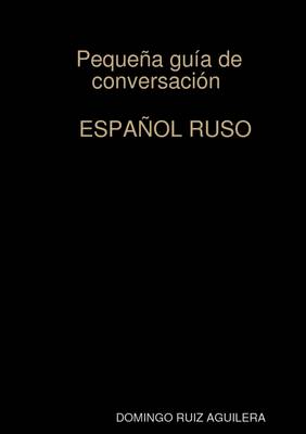 Book cover for Peque A Guia De Conversacion Espa Ol Ruso