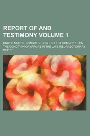 Cover of Report of and Testimony Volume 1