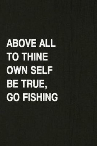 Cover of Above All to Thine Own Self Be True, Go Fishing
