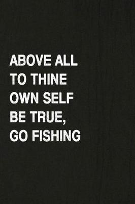 Book cover for Above All to Thine Own Self Be True, Go Fishing