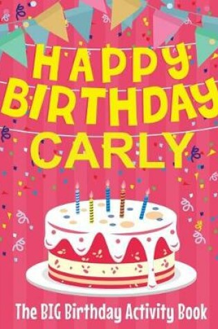 Cover of Happy Birthday Carly - The Big Birthday Activity Book