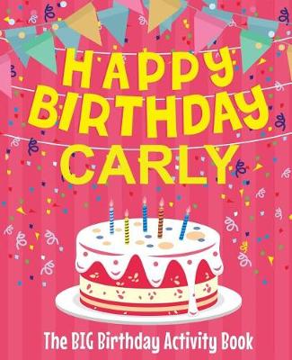 Book cover for Happy Birthday Carly - The Big Birthday Activity Book