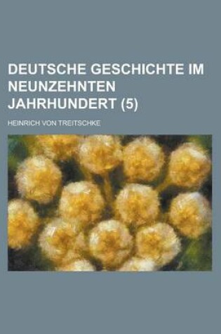 Cover of Deutsche Geschichte Im Neunzehnten Jahrhundert (5)