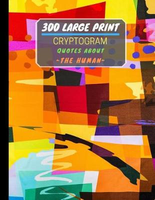 Book cover for 300 Large Print Cryptogram Quotes About The Human