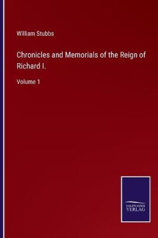 Cover of Chronicles and Memorials of the Reign of Richard I.