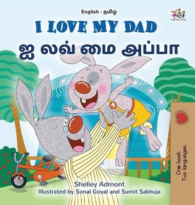 Book cover for I Love My Dad (English Tamil Bilingual Children's Book)