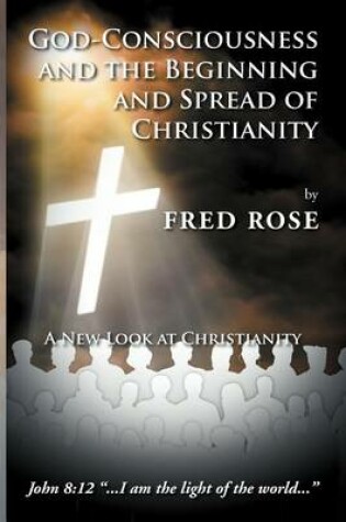 Cover of God-Consciousness and the Beginning and Spread of Christianity