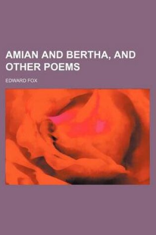 Cover of Amian and Bertha, and Other Poems