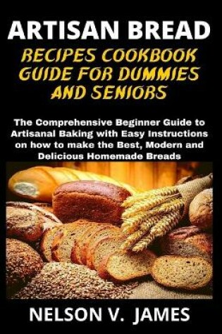 Cover of Artisan Bread Recipes Cookbook Guide for Dummies and Seniors