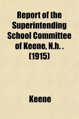 Book cover for Report of the Superintending School Committee of Keene, N.H. . (1915)