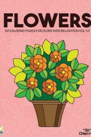 Cover of Flowers 50 Coloring Pages for Older Kids Relaxation Vol.10