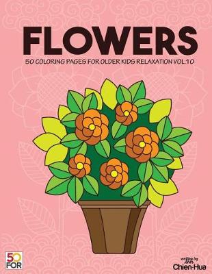 Book cover for Flowers 50 Coloring Pages for Older Kids Relaxation Vol.10