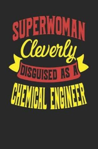 Cover of Superwoman Cleverly Disguised As A Chemical Engineer