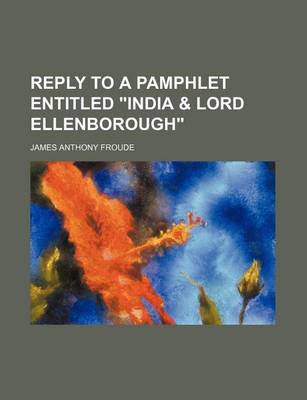 Book cover for Reply to a Pamphlet Entitled "India & Lord Ellenborough"