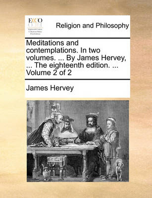 Book cover for Meditations and Contemplations. in Two Volumes. ... by James Hervey, ... the Eighteenth Edition. ... Volume 2 of 2