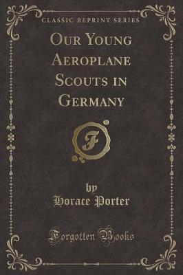 Book cover for Our Young Aeroplane Scouts in Germany (Classic Reprint)