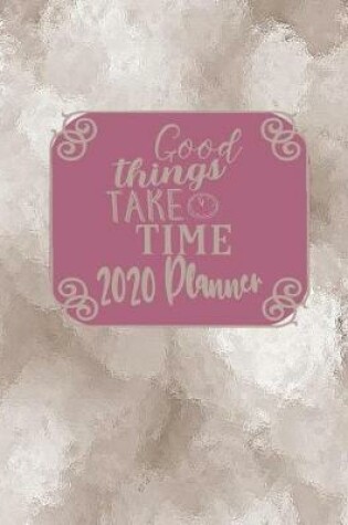 Cover of Good Things Take Time 2020 Planner