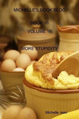 Book cover for Michelle's Book Blog - Book 16 - Volume 16 - More Stupidity