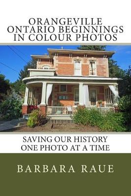 Book cover for Orangeville Ontario Beginnings in Colour Photos