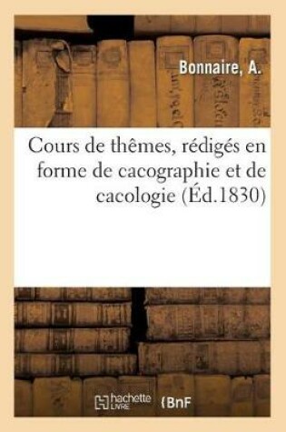 Cover of Cours de Themes, Rediges En Forme de Cacographie Et de Cacologie