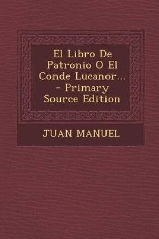 Cover of El Libro De Patronio O El Conde Lucanor... - Primary Source Edition