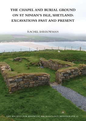 Book cover for The Chapel and Burial Ground on St Ninian's Isle, Shetland: Excavations Past and Present: v. 32