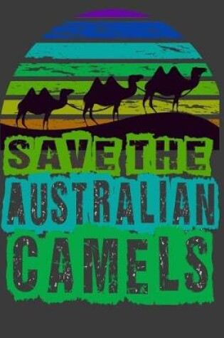 Cover of Save The Australian Camels Notebook