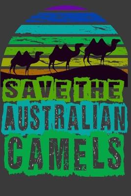 Book cover for Save The Australian Camels Notebook