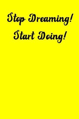 Book cover for Stop Dreaming! Start Doing!