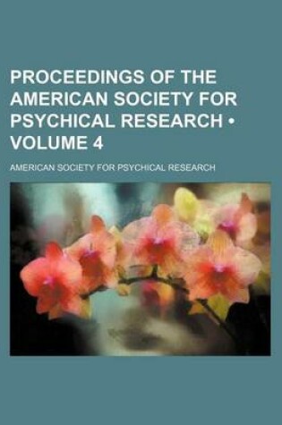 Cover of Proceedings of the American Society for Psychical Research (Volume 4)