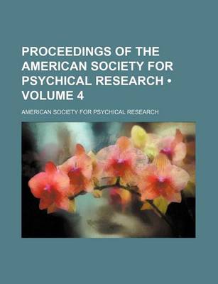 Book cover for Proceedings of the American Society for Psychical Research (Volume 4)