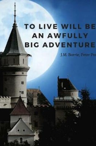 Cover of To live will be an awfully big adventure.