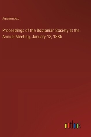 Cover of Proceedings of the Bostonian Society at the Annual Meeting, January 12, 1886